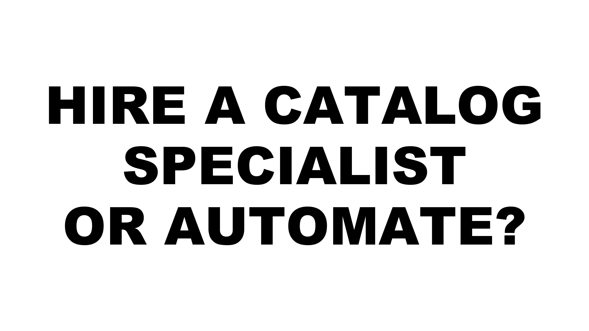Should You Hire a Catalog Specialist — or Automate SKU Onboarding with AI?
